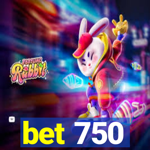 bet 750